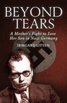 Beyond Tears: A Mother's Fight to Save Her Son in Nazi Germany - Irmgard Litten - 9798869064912