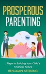 Prosperous Parenting - Benjamin Sterling - 9798869065940