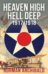 Heaven High, Hell Deep, 1917-1918 - Norman Archibald - 9798869070845