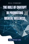 The Role of ChatGPT in Promoting Mental Wellness - Bill Vincent - 9798869074850
