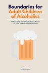 Boundaries for Adult Children of Alcoholics - Felicity Paulman - 9798869081209