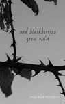 And Blackberries Grew Wild - Susan Ward Mickelberry - 9798869083104