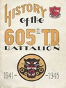 History Of The 605th Tank Destroyer Battalion 1941-1945 Unit History - History Delivered - 9798869086396