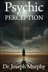 Psychic Perception - Joseph Murphy - 9798869086921