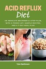 Acid Reflux Diet - Tyler Spellmann - 9798869089779