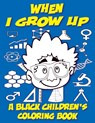 When I Grow Up - A Black Children's Coloring Book - Black Children's Coloring Books ; Kyle Davis - 9798869108630