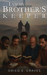 I am My Brothers Keeper - Oried E. Graves - 9798869119834