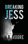 Breaking Jess - H. B. Moore ; Heather B. Moore - 9798869121813