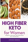 High Fiber Keto For Women: A Beginner's 5-Step Guide, With Sample Recipes and a 7-Day Meal Plan - Stephanie Hinderock - 9798869128287