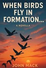 When Birds Fly In Formation - John Mack - 9798869153456
