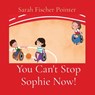 Fischer Pointer, S: You Can't Stop Sophie Now! - Sarah Fischer Pointer - 9798869156853