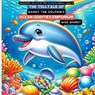 The Telltale of Danny the Dolphin's Ocean Oddities Emporium - Wise Whimsy - 9798869169457