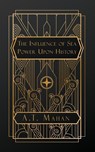 Mahan, A: Influence of Sea Power Upon History - A. T. Mahan - 9798869173232