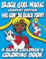 Black Girl Magic - Cosplay Edition - A Black Children's Coloring Book: She Gon Be Black Today - Black Children's Coloring Books - 9798869180926