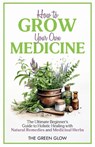 How to Grow Your Own Medicine - The Green Glow - 9798869213211