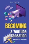 Becoming a YouTube Sensation (Large Print Edition) - Bill Vincent - 9798869213761