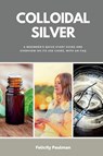 Colloidal Silver - Felicity Paulman - 9798869213822