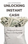 Unlocking Instant Cash - Jim Stephens - 9798869216403