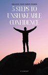 5 Steps to Unshakeable Confidence - B. Vincent - 9798869223388