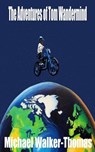 The Adventures of Tom Wandermind - Michael Walker-Thomas - 9798869263278
