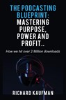The Podcasting Blueprint - Richard Kaufman - 9798869265753