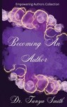 Becoming An Author - Empowering Author Collection - Tanya Smith - 9798869276599