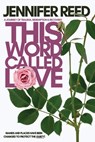 This Word Called Love: A Journey of Trauma, Redemption & Recovery - Jennifer Reed - 9798869296849