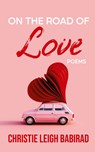 On the Road of Love - Christie Leigh Babirad - 9798869330901