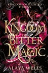A Kingdom of Bitter Magic - Alaya Wells - 9798869341266