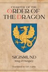 Charter of the Order of the Dragon - Holy Roman Emperor Sigismund - 9798869346247