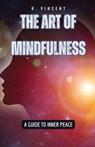 The Art of Mindfulness - B. Vincent - 9798869371133