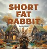 Short Fat Rabbit - Lily Nixon - 9798869381149
