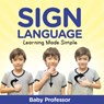 Sign Language Workbook for Kids - Learning Made Simple - Baby - 9798869442284