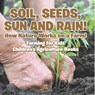 Soil, Seeds, Sun and Rain! How Nature Works on a Farm! Farming for Kids - Children's Agriculture Books - Baby - 9798869442642