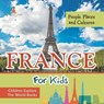 France For Kids | People, Places and Cultures - Children Explore The World Books - Baby - 9798869447036