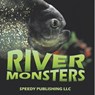 River Monsters - Speedy Publishing Llc - 9798869456380