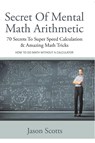 Secret of Mental Math Arithmetic - Jason Scotts - 9798869456724