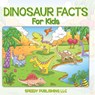 Dinosaur Facts For Kids - Speedy Publishing Llc - 9798869457080