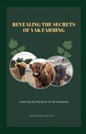 Revealing the Secrets of Yak Farming: Exploring the Mysteries of Yak Husbandry - Oscar Noah Nathan - 9798869570598