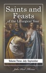Saints and Feasts of the Liturgical Year: Volume Three: July-September - John Paul Thomas - 9798869616302