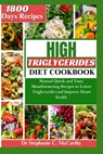 The High Triglycerides Diet Cookbook: Natural Quick and Tasty Mouthwatering Recipes to Lower Triglycerides and Improve Heart Health - Stephanie C. McCarthy - 9798869723727