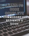 Learn to Code: Complete Commodore 64 Beginner's Guide: Master the Basics of Coding with this Comprehensive Guide to Programming on th - Enzo R. Villanueva - 9798869733863