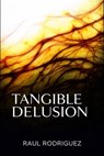 Tangible Delusion - Raul Rodriguez - 9798869737939