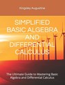 Simplified Basic Algebra and Differential Calculus: The Ultimate Guide to Mastering Basic Algebra and Differential Calculus - Kingsley Augustine - 9798869807793