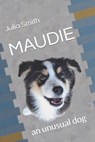 Maudie: an unusual dog - Julia Kay Smith - 9798870012872