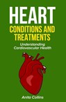 Heart conditions and treatments: Understanding Cardiovascular Health - Anita Collins - 9798870087405