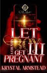 I Let A Country Boy Get Me Pregnant 3: An African American Romance: The Finale - Krystal Armstead - 9798870217949
