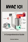 HVAC 101: A Comprehensive Guide - Charles Nehme - 9798870365657