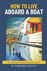 How to Live Aboard A Boat: The Essential Guide to Living on a Yacht - Cruising Schatzy - 9798870544373