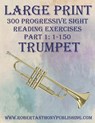 Large Print: 300 Progressive Sight Reading Exercises for Trumpet: Part 1: 1 - 150 - Robert Anthony - 9798870847528